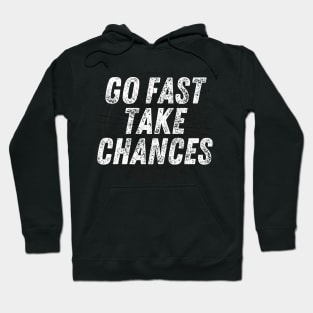 Go fast take chances Hoodie